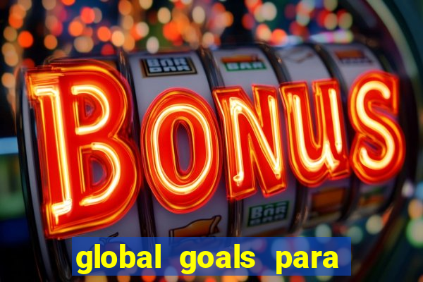 global goals para que serve